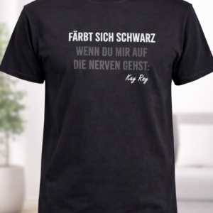 T-Shirt „Färbt sich schwarz wenn Du mir auf die Nerven gehst“