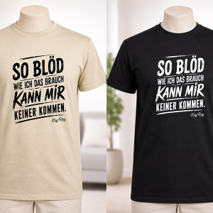 T-Shirt "SO BLÖD WIE ICH DAS BRAUCH – KANN MIR KEINER KOMMEN"